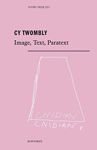 Cy Twombly: Image, Text, Paratext (Morphomata)