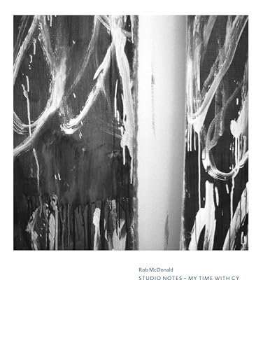 Cy Twombly. Rob McDonald. Studio Notes: My Time with Cy Cy Twombly. Rob McDonald. Studio Notes: My Time with Cy von KÖNIG, WALTHER