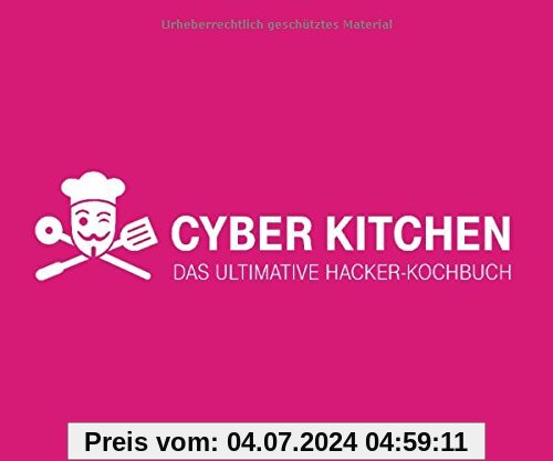 Cyber Kitchen: Das ultimative Hacker-Kochbuch