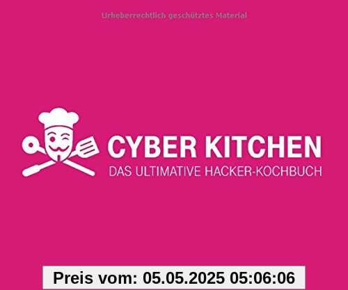 Cyber Kitchen: Das ultimative Hacker-Kochbuch Cyber Kitchen: Das ultimative Hacker-Kochbuch