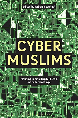 Cyber Muslims: Mapping Islamic Digital Media in the Internet Age von Bloomsbury Academic