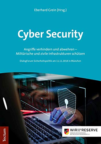 Cyber Security: Angriffe verhindern und abwehren - Militärische und zivile Infrastrukturen schützen Cyber Security: Angriffe verhindern und abwehren - Militärische und zivile Infrastrukturen schützen