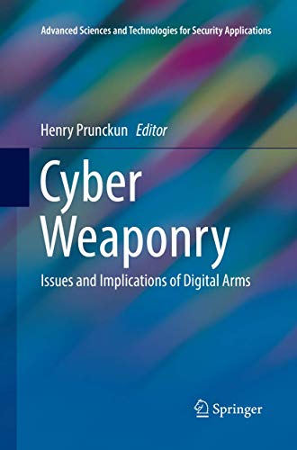 Cyber Weaponry: Issues and Implications of Digital Arms (Advanced Sciences and Technologies for Security Applications) von Springer
