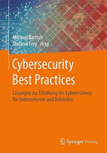 Cybersecurity Best Practices: Lösungen zur Erhöhung der Cyberresilienz für Unternehmen und Behörden Cybersecurity Best Practices: Lösungen zur Erhöhung der Cyberresilienz für Unternehmen und Behörden