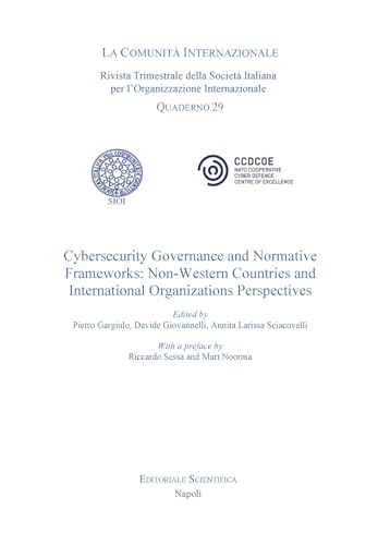 Cybersecurity Governance and Normative. Frameworks: Non Western Countries and International organizatons Perspectives (La comunità internazionale. Quaderni) von Editoriale Scientifica