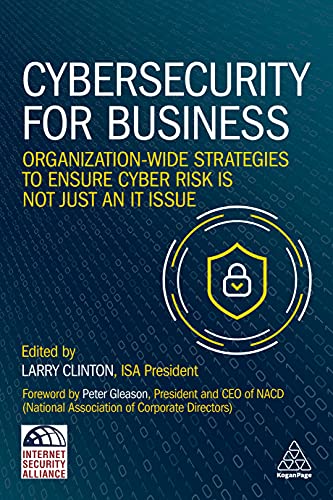 Cybersecurity for Business: Organization-Wide Strategies to Ensure Cyber Risk Is Not Just an IT Issue