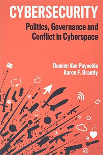Cybersecurity: Politics, Governance and Conflict in Cyberspace Cybersecurity: Politics, Governance and Conflict in Cyberspace