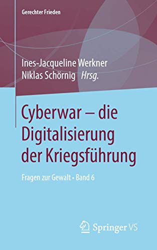 Cyberwar – die Digitalisierung der Kriegsführung: Fragen zur Gewalt • Band 6 (Gerechter Frieden, Band 6) von Springer VS