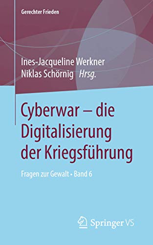 Cyberwar – die Digitalisierung der Kriegsführung: Fragen zur Gewalt • Band 6 (Gerechter Frieden, Band 6)
