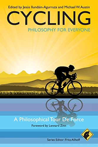 Cycling - Philosophy for Everyone: A Philosophical Tour de Force: A Philosophical Tour de Force Cycling - Philosophy for Everyone: A Philosophical Tour de Force: A Philosophical Tour de Force