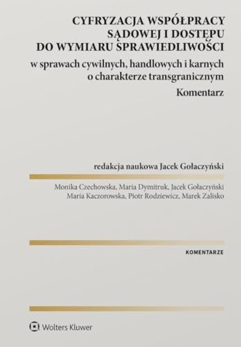 Cyfryzacja współpracy sądowej i dostępu do wymiaru sprawiedliwości w sprawach cywilnych, handlowych i karnych o charakterze transgranicznym: Komentarz (KOMENTARZE) von Wolters Kluwer
