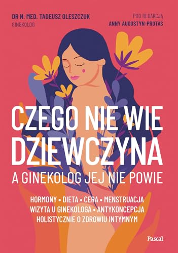 Czego nie wie dziewczyna, a ginekolog jej nie powie von Pascal