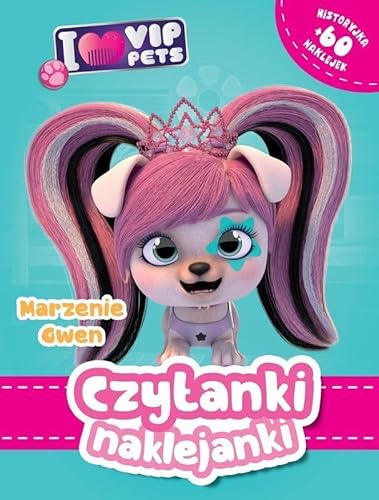 Czytanki naklejanki. Marzenie Gwe. I Love VIP pets von Olesiejuk