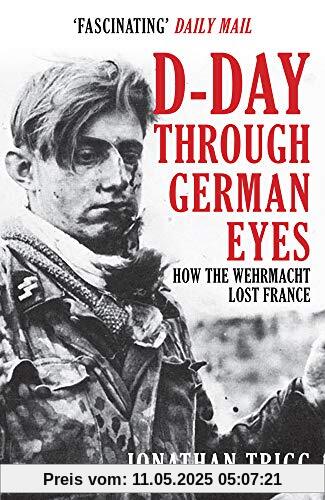 D-Day Through German Eyes: How the Wehrmacht Lost France
