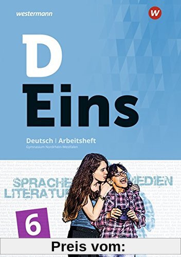 D Eins – Sprache, Literatur, Medien: Deutsch Gymnasium Nordrhein-Westfalen: Arbeitsheft 6