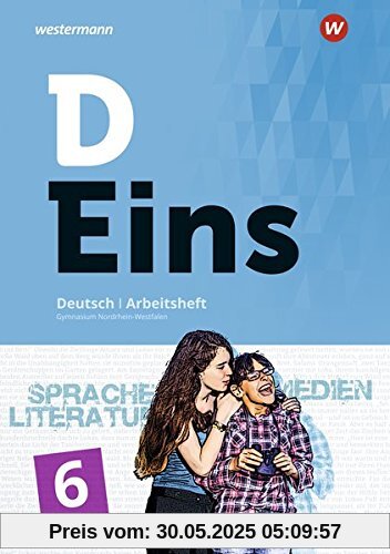 D Eins – Sprache, Literatur, Medien: Deutsch Gymnasium Nordrhein-Westfalen: Arbeitsheft 6