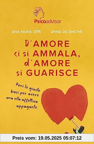 D'amore ci si ammala, d'amore si guarisce. Poni le giuste basi per avere una vita affettiva appagante