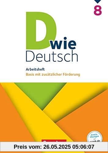 D wie Deutsch - Das Sprach- und Lesebuch für alle - 8. Schuljahr: Arbeitsheft mit Lösungen - Basis mit zusätzlicher Förderung