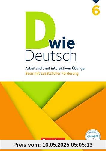 D wie Deutsch: 6. Schuljahr - Arbeitsheft mit interaktiven Übungen auf scook.de: Basis mit zusätzlicher Förderung