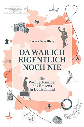 Da war ich eigentlich noch nie: Die Wunderkammer des Reisens in Deutschland von Das Kulturelle Gedächtnis