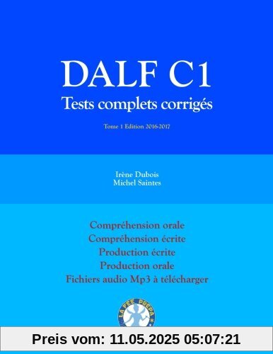 DALF C1 Tests complets corrigés: Compréhension orale, compréhension écrite, production écrite, production orale (Tests DALF C1)