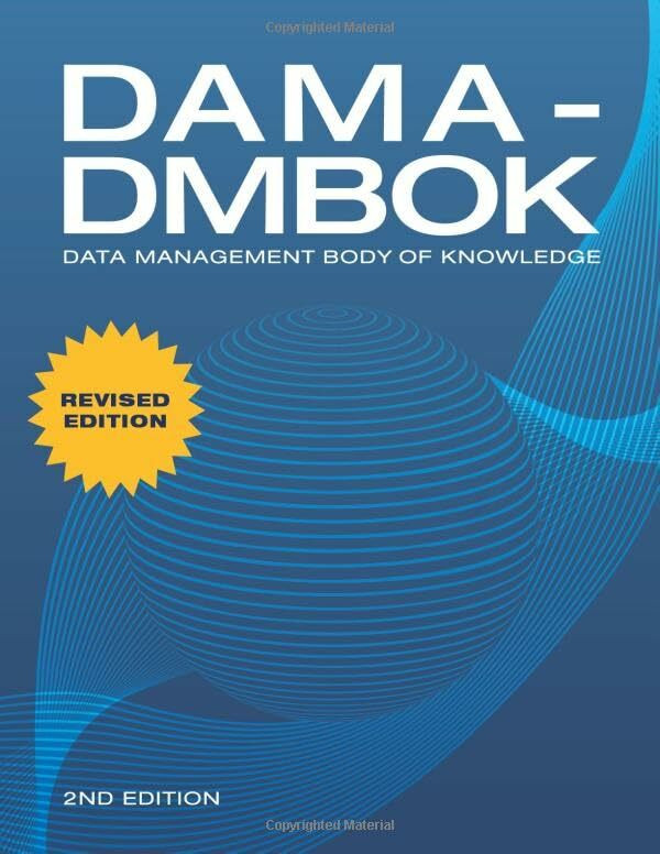 DAMA-DMBOK: Data Management Body of Knowledge: 2nd Edition: Data Management Body of Knowledge:... DAMA-DMBOK: Data Management Body of Knowledge: 2nd Edition: Data Management Body of Knowledge:...