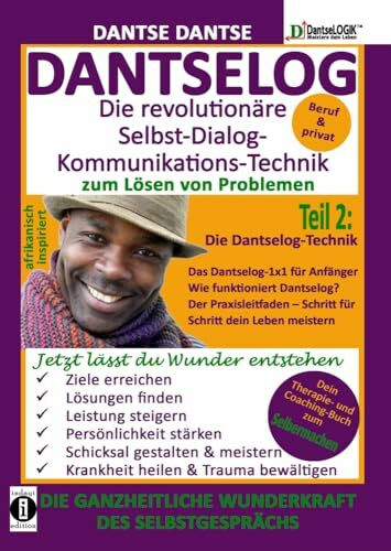 DANTSELOG – Die revolutionäre Selbst-Dialog-Kommunikations-Technik zum Lösen von Problemen. Te...