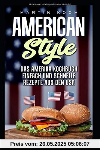DAS AMERIKA KOCHBUCH, REZEPTE AUS DEN USA , EINFACH UND SCHNELLE: AMERICAN STYLE DAS AMERIKA KOCHBUCH, REZEPTE AUS DEN USA , EINFACH UND SCHNELLE: AMERICAN STYLE