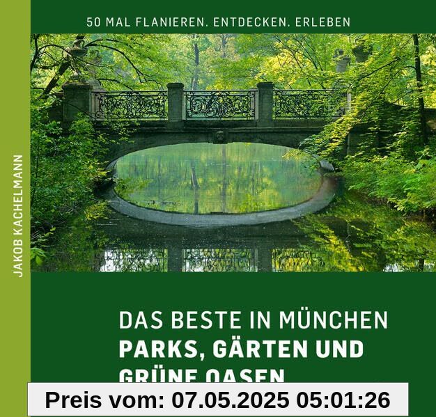 DAS BESTE IN MÜNCHEN Parks, Gärten und grüne Oasen DAS BESTE IN MÜNCHEN Parks, Gärten und grüne Oasen