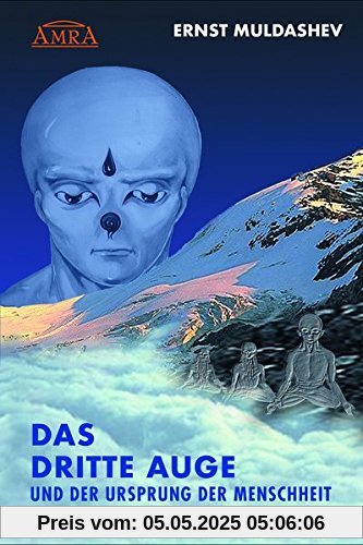 DAS DRITTE AUGE und der Ursprung der Menschheit (durchgesehene und erweiterte Neuausgabe)