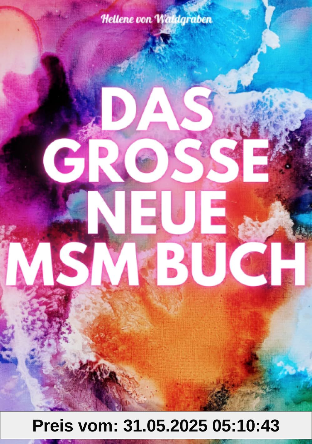DAS GROSSE NEUE MSM BUCH: Entgiftung der Organe, Entzündungen, Gefäßerkrankungen, , Allergien, Hautprobleme, Hepatitis, Darmprobleme, Arteriosklerose, ... chronische Schmerzen,: 400 Seiten