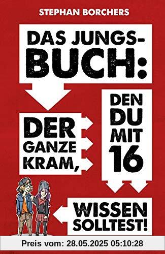 DAS JUNGS-BUCH: Der ganze Kram, den du mit 16 wissen solltest!