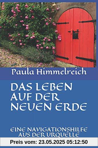 DAS LEBEN AUF DER NEUEN ERDE: EINE NAVIGATIONSHILFE AUS DER URQUELLE DAS LEBEN AUF DER NEUEN ERDE: EINE NAVIGATIONSHILFE AUS DER URQUELLE