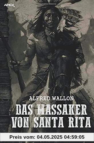 DAS MASSAKER VON SANTA RITA: Ein historischer Western-Roman
