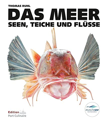 DAS MEER, Seen, Teiche und Flüsse: Das Culinarium der Fische, Lexikon, Küchenpraxis, Rezepte, Fischerei und Fischzucht