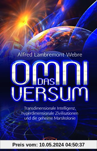 DAS OMNIVERSUM: Transdimensionale Intelligenz, hyperdimensionale Zivilisationen und die geheime Marskolonie