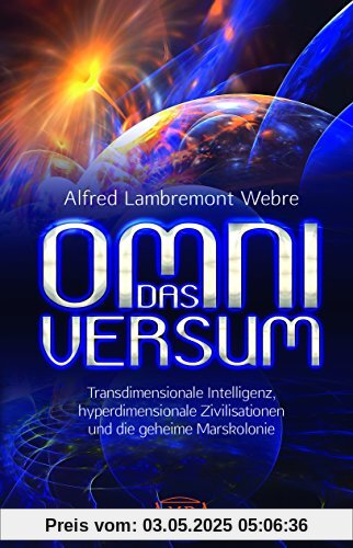 DAS OMNIVERSUM: Transdimensionale Intelligenz, hyperdimensionale Zivilisationen und die geheime Marskolonie DAS OMNIVERSUM: Transdimensionale Intelligenz, hyperdimensionale Zivilisationen und die geheime Marskolonie