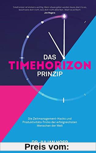 DAS TIMEHORIZON PRINZIP: Die Zeitmanagement-Hacks und Produktivitäts-Tricks der erfolgreichsten Menschen der Welt