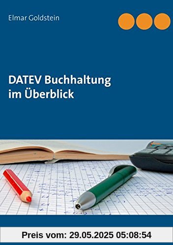 DATEV Buchhaltung im Überblick: So buchen Sie richtig - Buchungsprogramme - USt/BWA - DATEV Hotline - Konten SKR03/04 (Blaue Reihe Steuern und Recht)