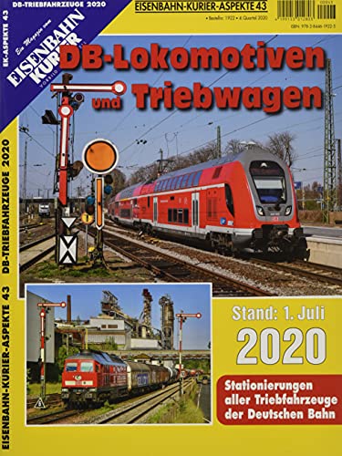 DB-Lokomotiven und Triebwagen - Stand 1. Juli 2020: Stationierungen aller Triebfahrzeuge der Deutschen Bahn (EK-Aspekte)