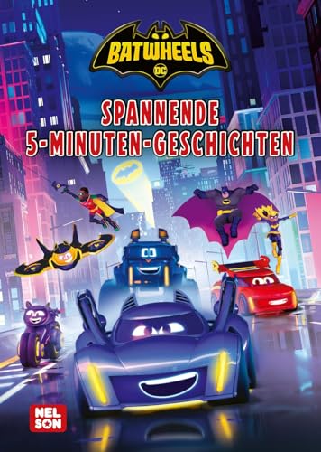 DC Batwheels: Spannende 5-Minuten-Geschichten: 4 Vorlesegeschichten | für Kinder ab 3 Jahren mit den Fahrzeugen von Batman (DC Universum) von Nelson