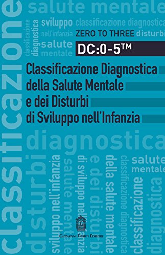 DC: 0-5. Classificazione diagnostica della salute mentale e dei disturbi di sviluppo nell'infanzia (Psichiatria e psicologia dell'età evolut.)