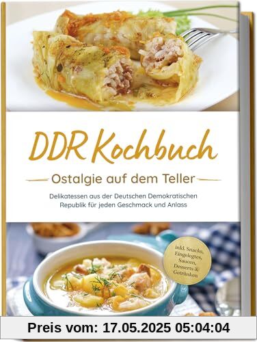 DDR Kochbuch: Ostalgie auf dem Teller - Delikatessen aus der Deutschen Demokratischen Republik für jeden Geschmack und Anlass - inkl. Snacks, Eingelegtes, Saucen, Desserts & Getränken DDR Kochbuch: Ostalgie auf dem Teller - Delikatessen aus der Deutschen Demokratischen Republik für jeden Geschmack und Anlass - inkl. Snacks, Eingelegtes, Saucen, Desserts & Getränken