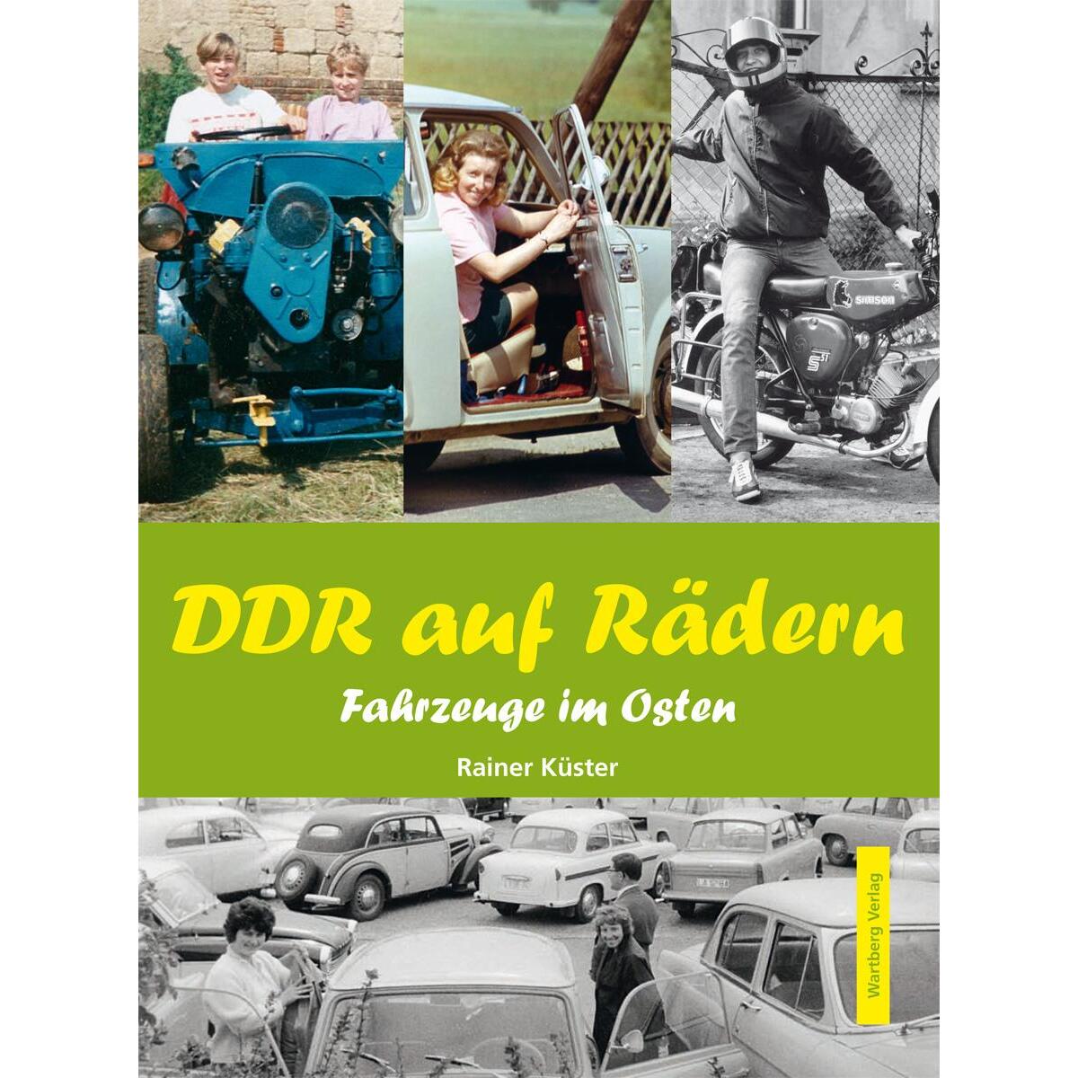 DDR auf Rädern. Fahrzeuge im Osten DDR auf Rädern. Fahrzeuge im Osten von Wartberg Verlag