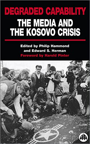 DEGRADED CAPABILITY: THE MEDIA AND THE KOSOVO CRISIS