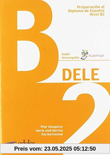 DELE: B2 - Übungsbuch mit Audios online (Preparación Al Dele - Jóvenes Y Adultos - Preparación Al Dele - Nivel B2)