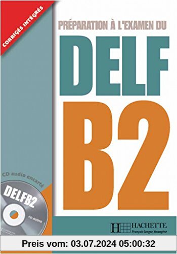 DELF B2: Préparation à l'examen du DELF / Livre de l'élève + CD audio + transcription + corrigés