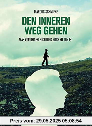 DEN INNEREN WEG GEHEN: Was vor der Erleuchtung noch zu tun ist