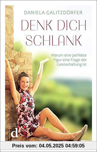 DENK DICH SCHLANK: Warum eine perfekte Figur eine Frage der Geisteshaltung ist DENK DICH SCHLANK: Warum eine perfekte Figur eine Frage der Geisteshaltung ist
