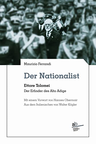 Der Nationalist: Ettore Tolomei. Der Erfinder des Alto Adige (Territorio/Gesellschaft)
